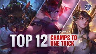 12 ONE TRICK Champions to MAIN for SEASON 13 LoL