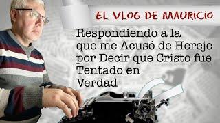 Respondiendo a la que me Acusó de Hereje por Decir que Cristo fue Tentado en Verdad