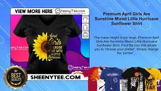 Premium April Girls Are Sunshine Mixed Little Hurricane Sunflower Shirt