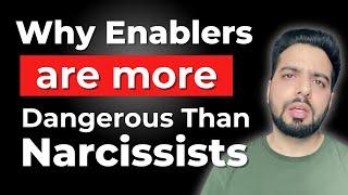 Why are Enablers More Dangerous Than Narcissists?