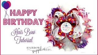 Happy Birthday Hair Bow Tutorial - It's Your Birthday Hairbow Supplies, Etc.