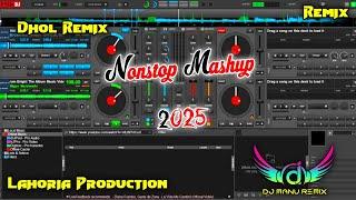 Nonstop Punjabi Mashup Dhol Remix 2025 Ft Dj Manu Remix New Punjabi Song Lahoria Production 2025