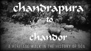 CHANDRAPURA TO CHANDOR / A HERITAGE WALK IN THE HISTORY OF GOA