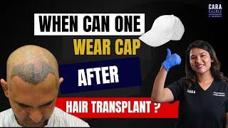 When can one wear cap after hair transplant /after hair transplant procedure