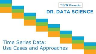 Dr. Data Science - Time Series Use Cases and Approaches