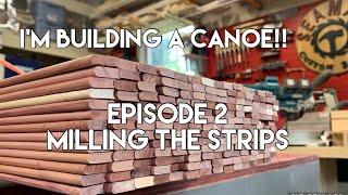 I’m building a Canoe!! Episode 2 - Milling the Strips