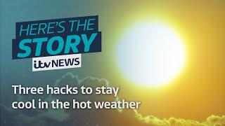 Three hacks to stay cool in the hot weather | ITV News