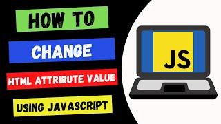 Change HTML Attribute Value using JavaScript