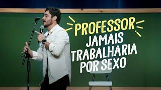 O professor jamais trabalharia por sexo | Diogo Almeida