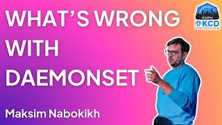 What is Wrong with DaemonSet and Why Should You Care? | Maksim Nabokikh