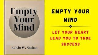 Empty Your Mind: Let Your Heart Lead You To True Success (Audiobook)