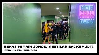 Bekas Pemain Johor Mesti Backup JDT | Berbulu Dengan Burn