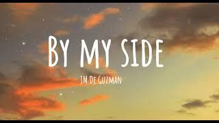 BY MY SIDE LYRICS-JM De Guzman