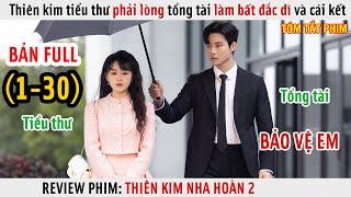 [Review Phim] Thiên Kim Tiểu Thư Phải Lòng Tổng Tài Vệ Sĩ Bất Đắc Dĩ | Thiên Kim Nha Hoàn 2 | Full |