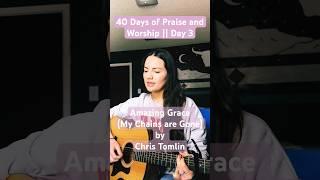 Day 3/40 of worship songs || Amazing Grace (My Chains are Gone)  by Chris Tomlin (cover)