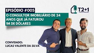 Ep. 005 | Lucas Valente | O consultor imobiliário de 24 anos que já faturou 1M de dólares