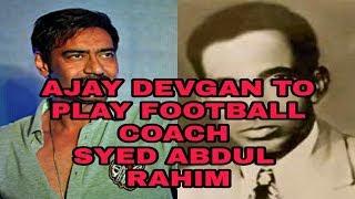 AJAY  DEVGAN TO PLAY FOOTBALL COACH SYED ABDUL RAHIM