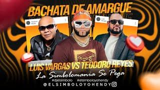 LUIS VARGAS VS TEODORO REYES MIX 2024 BACHATA DE AMARGUE ( ELSIMBOLO OFICIAL )