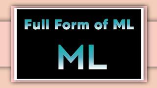 Full form of ML | ML stand for | Informative Forms