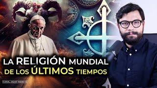 #22 La RELIGIÓN MUNDIAL de los ÚLTIMOS tiempos | Señales de los tiempos del fin