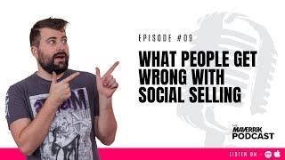 What People Get Wrong with Social Selling | The Maverrik Podcast