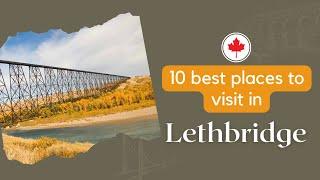 "The Heart of Southern Alberta: A Tour of Lethbridge"