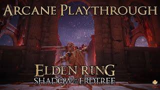 Live - Elden Ring Shadow of the Erdtree - Arcane Playthrough