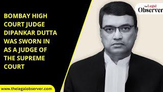 Bombay High Court judge Dipankar Dutta was sworn in as a judge of the Supreme Court on Monday #CJI