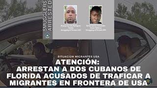 ATENCIÓN: Arrestan a dos cubanos de Florida acusados de traficar a migrantes en frontera de USA