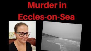 Murder in Eccles-on-Sea - UK True crime - Thomas Marshall- 5 minute facts