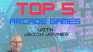 Top Five Arcade Games with Jason C Joyner