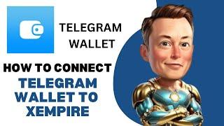 How To Connect Telegram Wallet To Xempire 2024