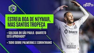 NEYMAR ESTREIA BEM,MAS SANTOS SÓ EMPATA; TUDO SOBRE PALMEIRAS X CORINTHIANS E A GOLEADA DO SÃO PAULO