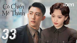 [THUYẾT MINH AI] CÔ CHIẾN MÊ THÀNH - Tập 33 | Siêu Phẩm Hành Động Kháng Nhật | iQIYI Kho Phim Hot