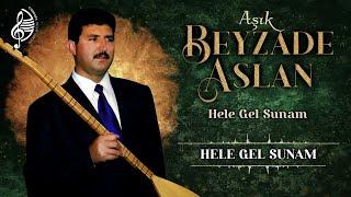 Aşık Beyzade Aslan - Hele Gel Sunam