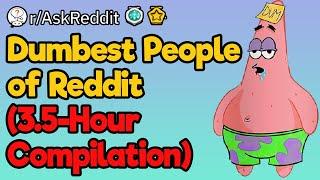 3.5-Hour Compilation of the Dumbest People on Reddit