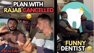 Rajab ke sath plan cancelled  | Funny dentist  