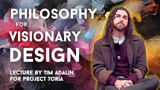 Philosophy for Visionary Design | Tim Adalin lecture for Project Toria / Melbourne School of Design