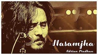 ADRIAN PRADHAN - NASAMJHA (UNPLUGGED)