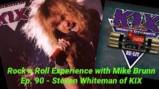 Ep. 90 - Steve Whiteman of KIX (Midnite Dynamite Re-Lit, Blow My Fuse, Cool Kids, Live Wire, Solo)