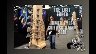 NAMM 2019 THE LOST TAPES "JAMES TYLER GUITARS"