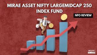 Mirae Asset Nifty LargeMidcap 250 Index Fund NFO Review | Holistic Investment