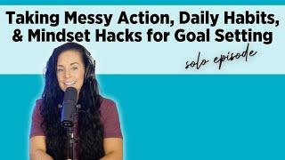 Taking Messy Action, Daily Habits & Mindset Hacks For Goal Setting | Top 10 Show Highlights Ep. 268