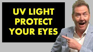 PROTECT your EYES from UV damage:  Youtube Eyedoctor explans UV light & eyes