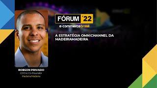 Fórum E-Commerce Brasil: A estratégia omnichannel da MadeiraMadeira