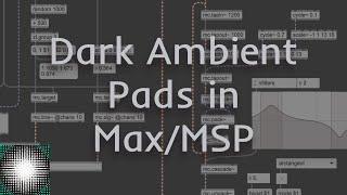 Max/MSP is AMAZING for creating dark ambient pads!