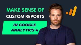 How to Create Custom Reports in Google Analytics 4 (GA4)