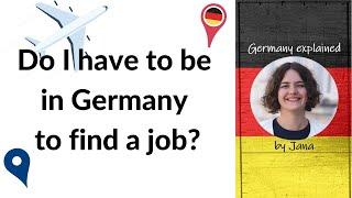 Do I have to be in Germany to find a job or can I apply from abroad? #HalloGermany