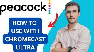 How to Use Peacock with Chromecast Ultra