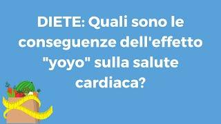 DIETE: Quali sono le conseguenze dell'effetto "yoyo" sulla salute cardiaca?